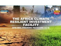 The Africa Climate Resilient Investment Facility AFRI-RES (Training Packages I & II)